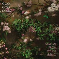 Goo Goo Dolls - Save Me From Myself (Remix)