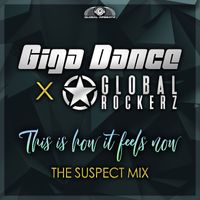 Giga Dance x Global Rockerz - This Is How It Feels Now (The Suspect Extended Mix)