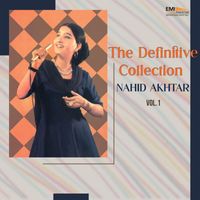 Nahid Akhtar - The Definitive Collection, Vol. 1