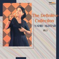 Nahid Akhtar - The Definitive Collection, Vol. 3