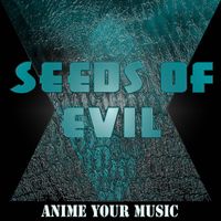 Anime your Music - Seeds of Evil