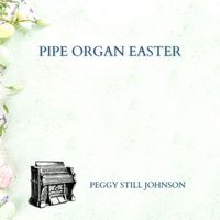 Peggy Still Johnson - Pipe Organ Easter