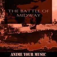 Anime your Music - The Battle of Midway