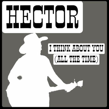 Hector - I Think About You (All the Time)