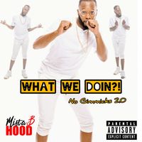 Mista B Hood - What We Doin?! (No Gimmicks 2.0)