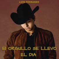 Luis Fernando - El Orgullo Se Llevo El Dia