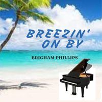 Brigham Phillips - Breezin' On By