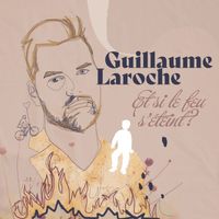 Guillaume Laroche - Et si le feu s'éteint…