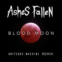 Ashes Fallen - Blood Moon (Unitcode:Machine Remix)
