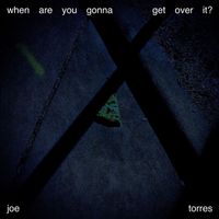 Joe Torres - when are you gonna get over it?
