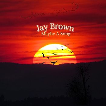 Jay Brown - Maybe a Song