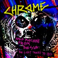 Chrome - Half Machine From The Sun - The Lost Tracks '79-'80