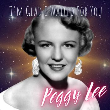 Peggy Lee - I'm Glad I Waited For You