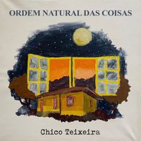 Chico Teixeira - Ordem Natural Das Coisas