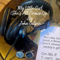 John Gilpin - My Little Girl (She's All Grown Up)
