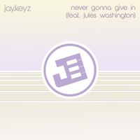 Jay.Keyz - Never Gonna Give In (feat. Jules Washington)