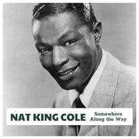 Nat King Cole - Somewhere Along the Way