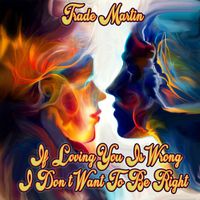 Trade Martin - If Loving You Is Wrong I don't Want To Be Right
