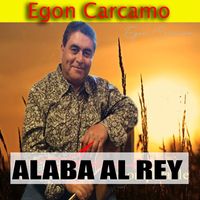 Egon Carcamo - Alaba al Rey