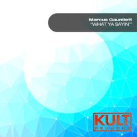 Marcus Gauntlett - Kult Records Presents: What Ya Sayin (Explicit)