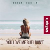 Anton Ishutin - You Love Me but I Don't