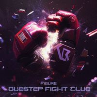 Figure - Dubstep Fight Club (Explicit)