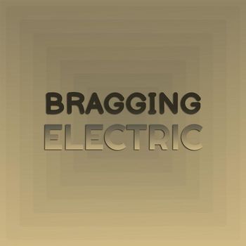 Various Artists - Bragging Electric