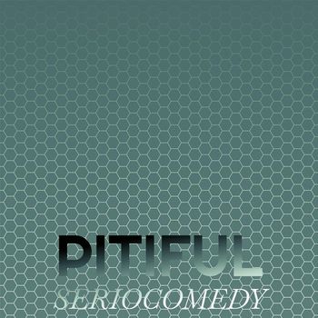 Various Artists - Pitiful Seriocomedy