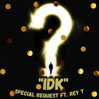 Special Request - ''IDK''