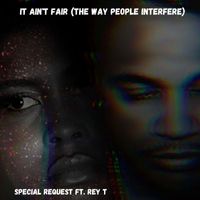 Special Request - It Ain't Fair (The Way People Interfere)