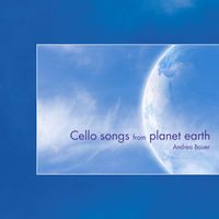 Andrea Bauer - Cello Songs from Planet Earth