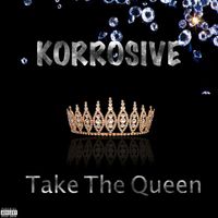 Korrosive - Take The Queen