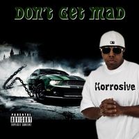 Korrosive - Don't Get Mad