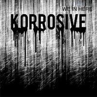 Korrosive - We in Here