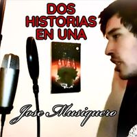Jose Musiquero - Dos Historias en Una