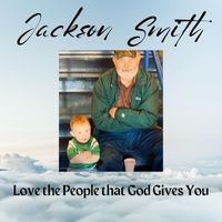Jackson Smith - Love the People That God Gives You