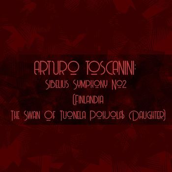 Arturo Toscanini, NBC Symphony Orchestra - Arturo toscanini: sibelius symphony no2 (Finlandia - the swan of tuonela pohjola's daughter)