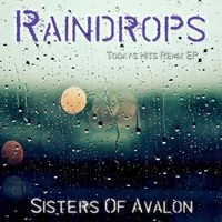 Sisters Of Avalon - Raindrops (Today's Hits Remix EP)