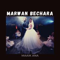 Marwan Bechara - Maaik Ana