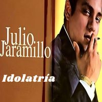 Julio Jaramillo - Idolatría