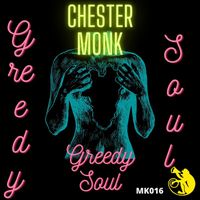 Chester Monk - Chester Monk - Greedy Soul