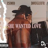 Ismo - She Wanted Love (feat. douguifr) (Explicit)