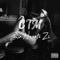 CTM - Din Noapte Zi (Explicit)