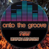 TGW - Watch Me Burn