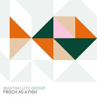 Martin Lutz Group - Frisch as a Fish