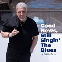 Eddie Davis - Good News, Still Singin' the Blues