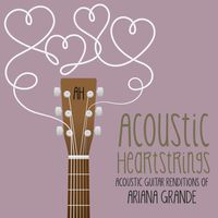 Acoustic Heartstrings - Acoustic Guitar Renditions of Ariana Grande