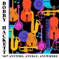 Bobby Hackett - Anytime, Anyday, Anywhere