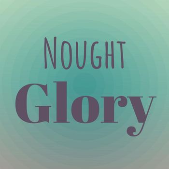 Various Artists - Nought Glory