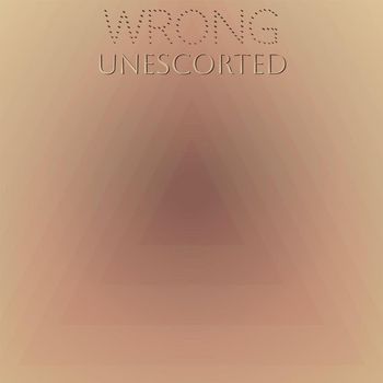 Various Artists - Wrong Unescorted
